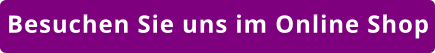 Besuchen Sie uns im Online Shop
